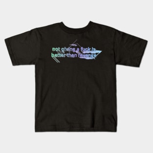 Not Giving A F**k Is Better Than Revenge ∆∆∆ Aesthetic Design Kids T-Shirt